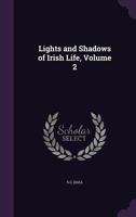 Lights and Shadows of Irish Life, Volume 2 1144627060 Book Cover