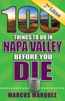 100 Things to Do in Napa Valley Before You Die, 2nd Edition (100 Things to Do Before You Die) 168106247X Book Cover