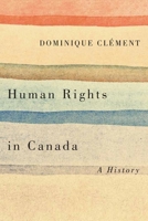 Human Rights in Canada: A History 1771121637 Book Cover