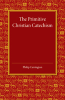 The Primitive Christian Catechism: A Study in the Epistles 1107448220 Book Cover