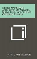 Divine Names and Attributes of Animals, Birds, Fish, Insects and Creeping Things 1258128764 Book Cover