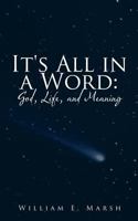 It's all in a Word: God, Life, and Meaning 1468558374 Book Cover