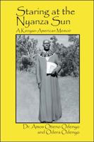 Staring at the Nyanza Sun: A Kenyan-American Memoir 0982806515 Book Cover