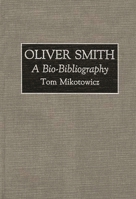 Oliver Smith: A Bio-Bibliography (Bio-Bibliographies in the Performing Arts) 0313287090 Book Cover