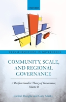 Community, Scale, and Regional Governance: A Postfunctionalist Theory of Governance, Volume II (Transformations In Governance) 0198766971 Book Cover