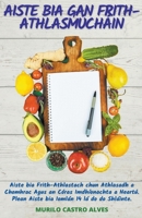 Aiste Bia Gan Frith-Athlasmúcháin - Aiste bia Frith-Athlastach chun Athlasadh a Chomhrac Agus an Córas Imdhíonachta a Neartú. Plean Aiste bia Iomlán 14 lá do do Shláinte. B0BCX83J6G Book Cover