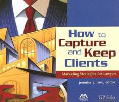 How to Capture and Keep Clients: Marketing Strategies for Lawyers 159031526X Book Cover