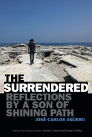The Surrendered: Reflections by a Son of Shining Path 1478011653 Book Cover