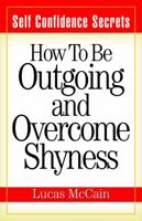 Self Confidence Secrets: How to Be Outgoing and Overcome Shyness 1937918548 Book Cover