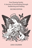 Free Flowing Family: A Journey of Unschooling through Awakening and Healing: Second Edition B0CMPD13PS Book Cover