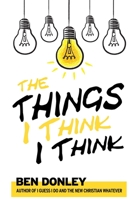 The Things I Think I Think 1940816203 Book Cover
