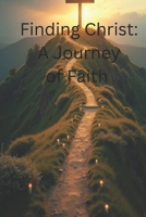 Finding Christ: A Journey of Faith B0F3NYJPWS Book Cover