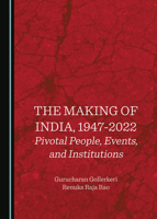 The Making of India, 1947-2022: Pivotal People, Events, and Institutions 1527561402 Book Cover