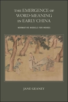 The Emergence of Word-Meaning in Early China: Normative Models for Words 1438488947 Book Cover