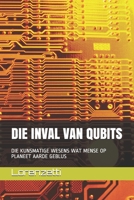 Die Inval Van Qubits: Die Kunsmatige Wesens Wat Mense Op Planeet Aarde Geblus B09CGFVLXH Book Cover