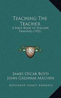 Teaching the Teacher; a First Book in Teacher Training 1141379392 Book Cover