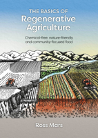 The Basics of Regenerative Agriculture: Chemical-free, nature-friendly and community-focused food 1856232735 Book Cover