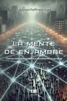 La mente de enjambre: Cómo la conectividad redefine el pensamiento y la sociedad (Spanish Edition) 9566404344 Book Cover