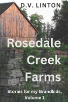 Rosedale Creek Farms: Stories for my Grandkids, Volume 1 B0DHVYNYKC Book Cover