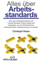 Alles über Arbeitsstandards: Wie man Arbeitsstandards und Toyota Standard Work erstellt und anwendet, um ein Höchstmaß an kontinuierlicher Verbesserung zu erreichen (German Edition) 3963820969 Book Cover