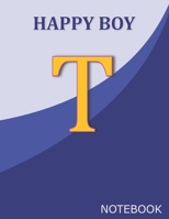 Happy Boy T: Monogram Initial T  Letter Ruled Notebook for Happy Boy and School, Blue Cover 8.5'' x 11'', 100 pages B083XX3WN5 Book Cover