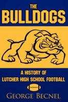 The Bulldogs: A History of Lutcher High School Football 1434304892 Book Cover