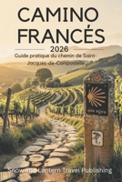 CAMINO FRANCÉS Guide pratique du chemin de Saint-Jacques-de-Compostelle: Planifiez,préparez et accomplissez le voyage de Saint-Jean-Pied-de-Port à ... et des conseils de voyage (French Edition) B0H1MJ75RH Book Cover