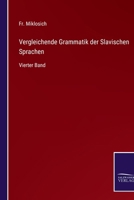 Vergleichende Grammatik der Slavischen Sprachen: Vierter Band 3375050658 Book Cover