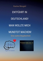 Entführt in Deutschland! Man wollte mich mundtot machen: Eine wahre Begebenheit (German Edition) 3384477839 Book Cover