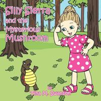 Silly Sierra and the Mysterious Mushroom 1463435940 Book Cover