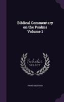 Biblical Commentary on the Psalms, Vol. 1 (Classic Reprint) 1348103280 Book Cover