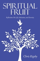 Spiritual Fruit: Reflections on Life, Salvation, and Eternity 1630501999 Book Cover