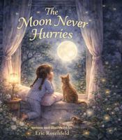 The Moon Never Hurries: A bedtime story about wonder and letting the world simply be B0H8L3NZLZ Book Cover