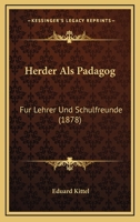 Herder Als Padagog: Fur Lehrer Und Schulfreunde (1878) 1161195211 Book Cover