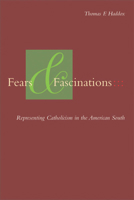 Fears and Fascinations: Representing Catholicism in the American South 0823225216 Book Cover