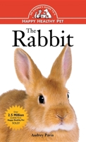 The Rabbit: An Owner's Guide to a Happy Healthy Pet 0876054890 Book Cover
