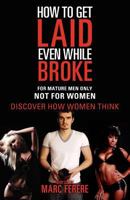 How to Get Laid Even While Broke: Discover how women think 1466445823 Book Cover