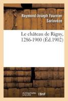 Le château de Rigny, 1286-1900 2019922940 Book Cover