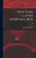 New York Clipper (February 1863); 10 1014867967 Book Cover