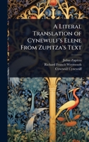 A Literal Translation of Cynewulf's Elene From Zupitza's Text 1024027201 Book Cover