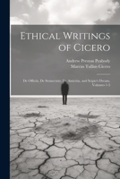 Ethical Writings of Cicero: De Officiis, De Sennectute, De Amicitia, and Scipio's Dream, Volumes 1-3 1021283398 Book Cover