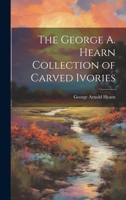 The George A. Hearn Collection of Carved Ivories 1274583365 Book Cover