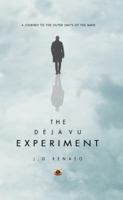 The Deja Vu Experiment: A Journey to the Outer Limits of the Mind 0989718638 Book Cover