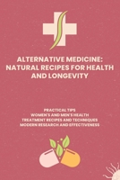 Alternative Medicine: Natural Recipes for Health and Longevity: Transform Your Health with Natural Healing Recipes and Techniques B0DBY7XK2D Book Cover