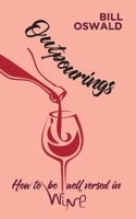 Outpourings: How to be well versed in wine 1800311230 Book Cover