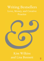 Writing Bestsellers: Love, Money, and Creative Practice 1108725635 Book Cover