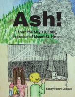 Ash! From the May 18, 1980, explosion of Mount St. Helens B0CT69ZN57 Book Cover
