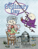 An Ordinary Day: A fun-filled children's picture book that is anything but ordinary 1672843251 Book Cover