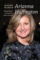 Arianna Huffington: Media Mogul and Internet News Pioneer 1502634104 Book Cover