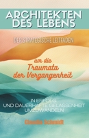 Architekten des Lebens : Der strategische Leitfaden, um die Traumata der Vergangenheit in Erfolg und dauerhafte Gelassenheit umzuwandeln (German Edition) B0FMYTMSVS Book Cover